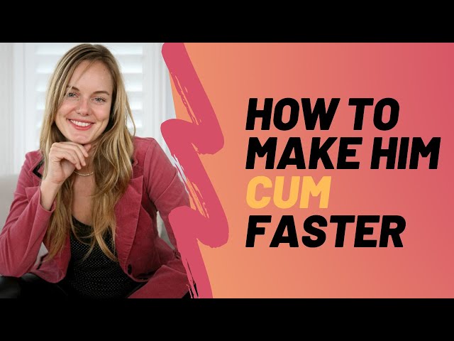 How To Make Him Cum Faster