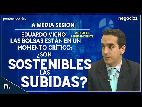 Las bolsas est&aacute;n en un momento cr&iacute;tico: &iquest;son sostenibles las subidas?