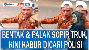 Video Viral Pria Berpakaian Ormas Bentak & Palak Sopir Truk, Kini Kabur Dicari Polisi