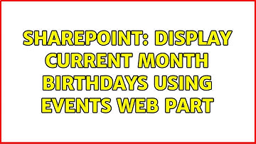 Sharepoint: Display Current Month Birthdays Using Events Web Part