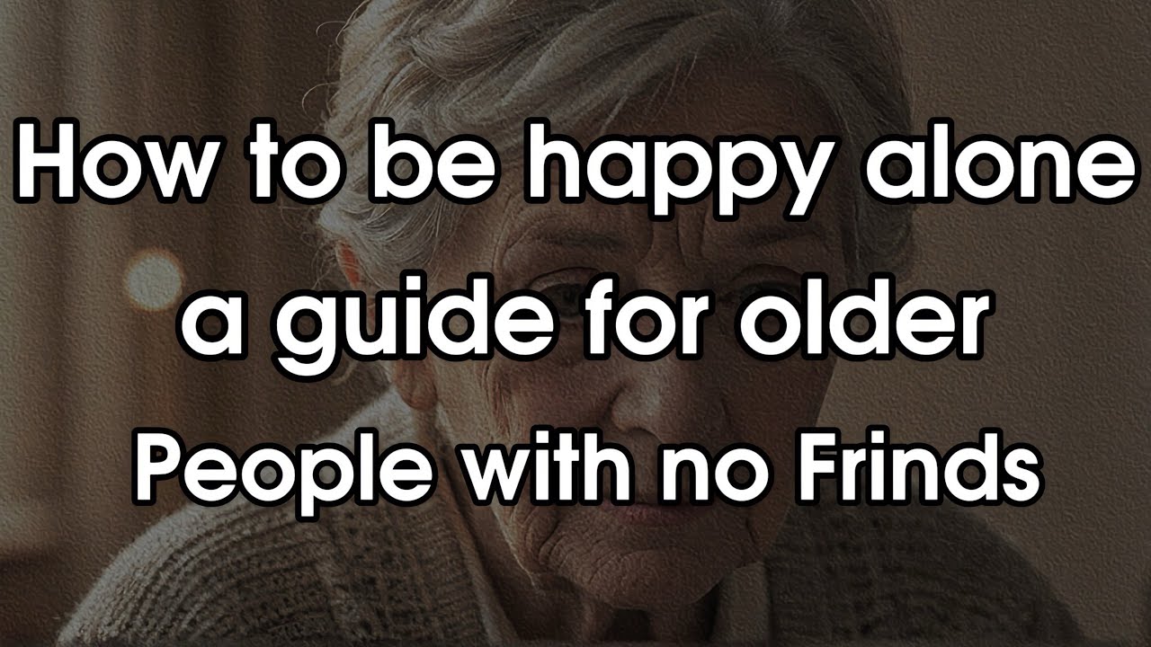 Как быть счастливым в одиночестве в старости (даже если у вас нет друзей)