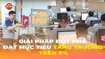 GIẢI PHÁP ĐỘT PHÁ ĐẠT MỤC TIÊU TĂNG TRƯỞNG TRÊN 8%