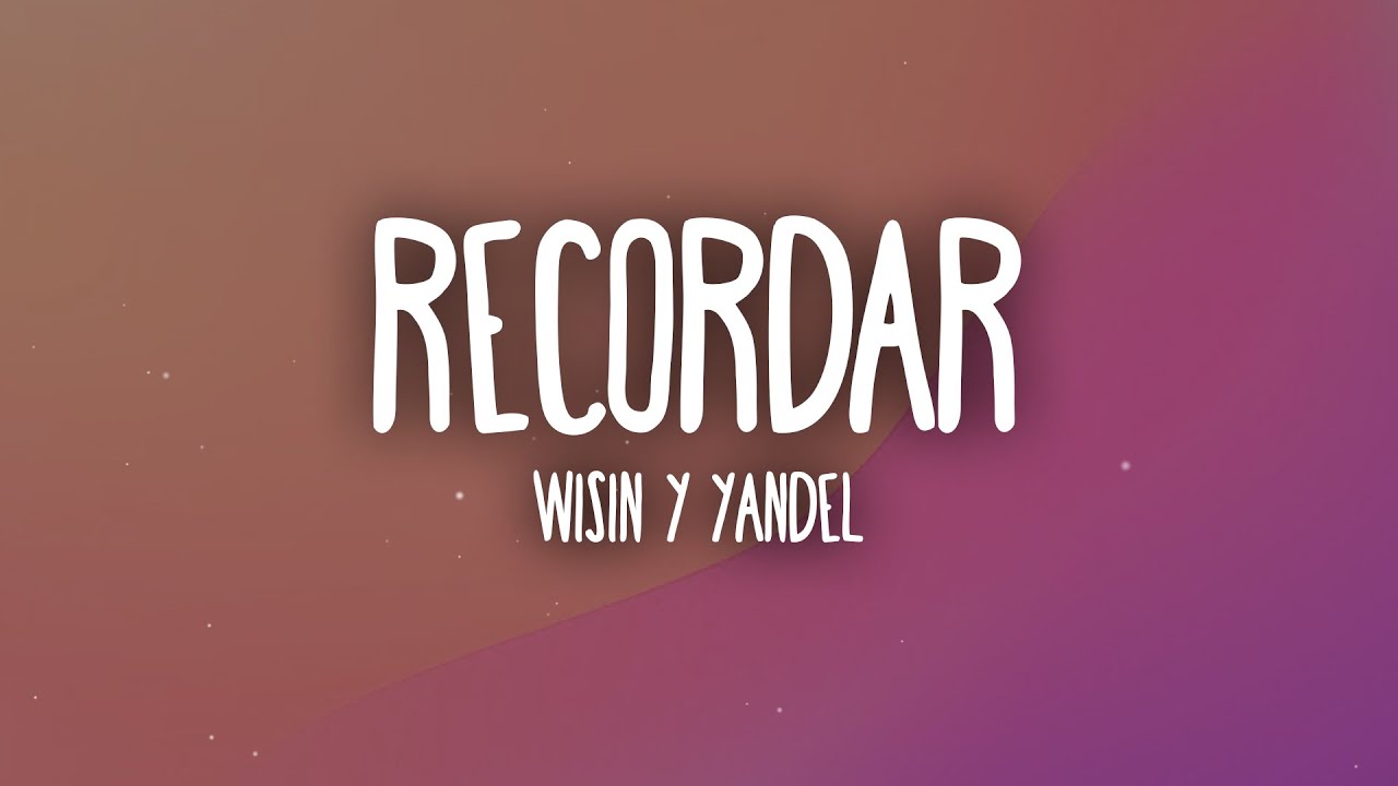  Wisin & Yandel - Recordar (Letra/Lyrics)