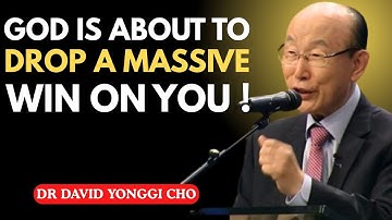 GOD IS ABOUT TO DROP A MASSIVE WIN ON YOU ! | MOTIVATIONAL SPEECH DR DAVID YONGGI CHO