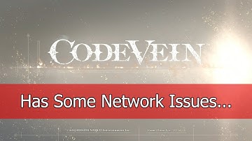 [CODE VEIN] Has Some Network Issues