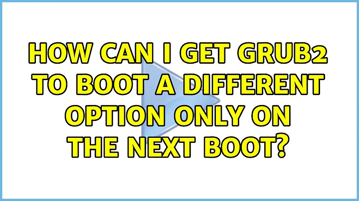 Ubuntu: How can I get grub2 to boot a different option only on the next boot?
