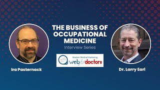 Dr. Larry Earl | The Business of Occupational Medicine Interview Series