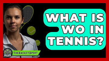 What Is WO In Tennis? - The Racket Xpert