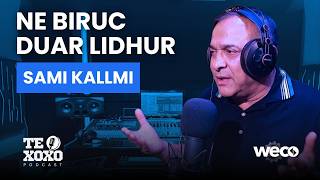 Te Xoxo Podcast - Sami Kallmi Ne Biruc Duar Lidhur