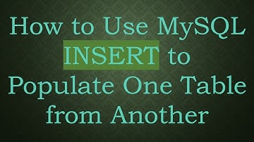 How to Use MySQL INSERT to Populate One Table from Another