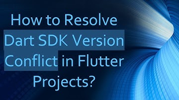 How to Resolve Dart SDK Version Conflict in Flutter Projects?