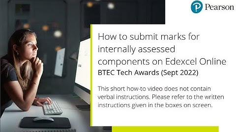 BTEC Tech Awards Sept 22 - How to submit marks for internally assessed components on Edexcel Online