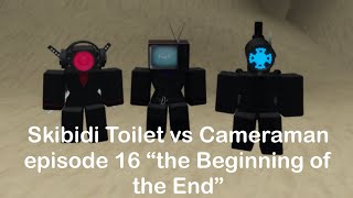 Skibidi toilet vs Cameraman Episode 16 “the beginning of the end”