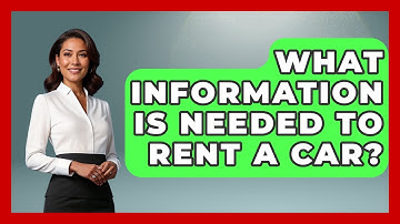 What Information Is Needed To Rent A Car? - Auto Coverage Explained