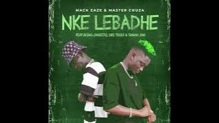 Mack Eaze & Master Chuza - Nke lebadhe (feat. Dj Janisto, Urs Truly & Sanah Jah.