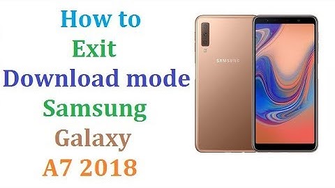 How to Exit Download Mode Galaxy A7 2018
