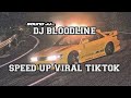 DJ BLOODLINE SPEED UP VIRAL TIKTOK SOUND JJ DJ BLOODLINE SPEED UP VIRAL TIKTOK SOUND JJ