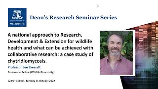 Dean's Research Seminar: A case study of chytridiomycosis by Professor Lee Skerratt