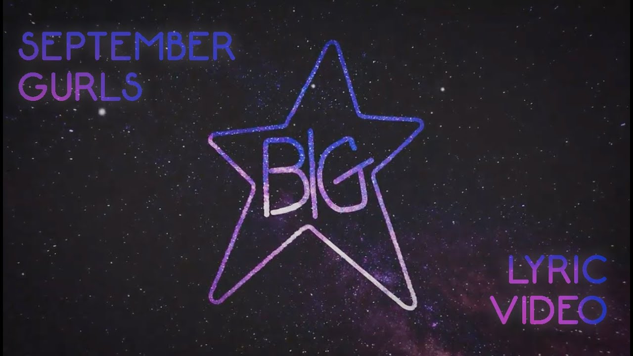 Big Star - September Gurls (Official Lyric Video) | 2:50 | Big Star | 9.35K subscribers | 119,288 views | May 8, 2020