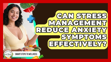 Can Stress Management Reduce Anxiety Symptoms Effectively? | Smart Steps to Wellness News