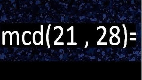 mcd 21 y 28 , maximo comun divisor , como se halla , ejemplos