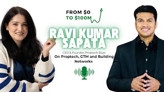 From 0 to 100M with Ravi Kumar Sapata: On Proptech GTM And Building Networks