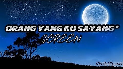 SCREEN -- ORANG YANG KU SAYANG - SAYANG ( OFFICIAL LYRICS )
