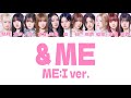 &amp;ME ( ME:I ver.) 【 パート分け / 歌割り /  歌詞動画 / 日本語字幕 / ミーアイ / 日プ / エンミー】