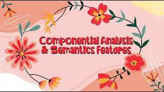 [Semantics]  Componential Analysis and Semantic Features [Week 15]
