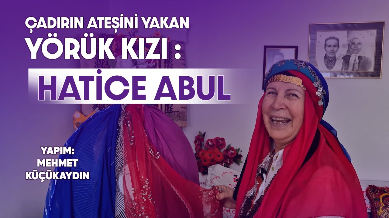 YÖRÜK ÇADIRININ ATEŞİNİ YAKAN KIZ | HATİCE ABUL | KÜLTÜRÜN İZİNDE BİR YOLCULUK | KEYİFLİ SOHBET
