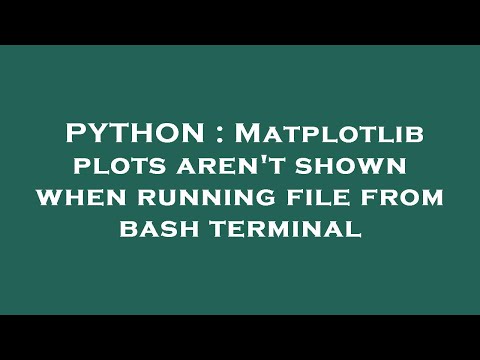 PYTHON : Matplotlib plots aren't shown when running file from bash terminal