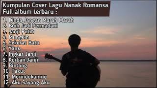 Download lagu KUMPULAN LAGU FULL ALBUM COVER NANAK ROMANSA AKUSTIK GITAR TERBARU