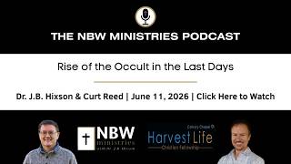 Rise of the Occult in the Last Days with Curt Reed | NBW Ministries - J.B. Hixson | 6/17/26