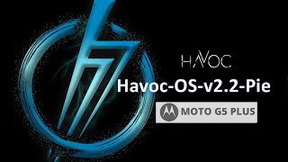 Moto G5 Plus Link Updated Havoc Os 2.3 150319 Android 9.0 Pie Solid, Stable, Superlative Rom