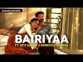 Bairiyaa  slowedreverb ft atif aslam  shreya ghoshal  ramaiya vastavaiya  text4music  lofi