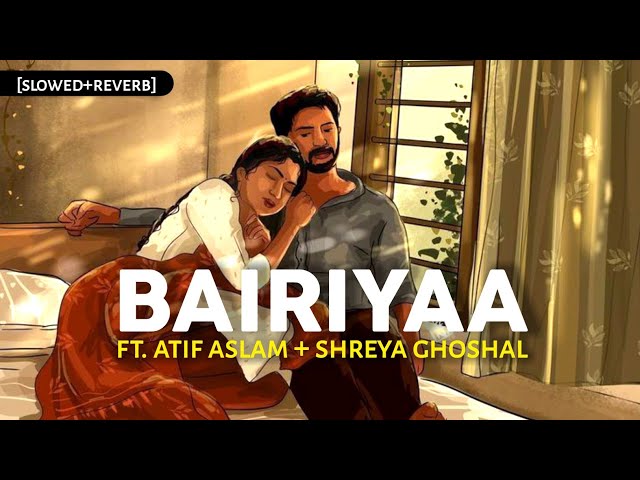 Bairiyaa - [Slowed+Reverb] Ft. Atif Aslam & Shreya Ghoshal | Ramaiya Vastavaiya | Text4Music | LoFi class=