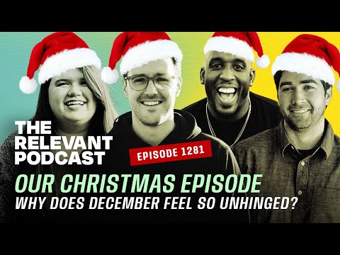 Our Christmas Episode! Why Does December Feel So Unhinged? — RELEVANT Podcast 1281