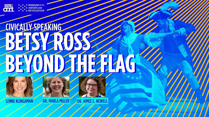 Betsy Ross Beyond the Flag - Civically Speaking