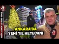 Ankara'da yeni yıla dakikalar kala neler yaşanıyor? | A Haber
