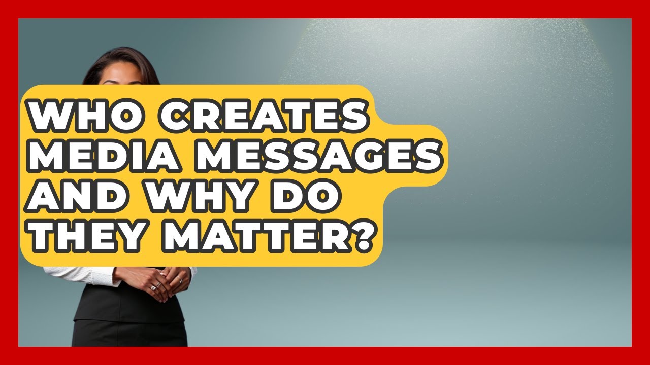 Who Creates Media Messages and Why Do They Matter? | Media Literacy For Everyone News