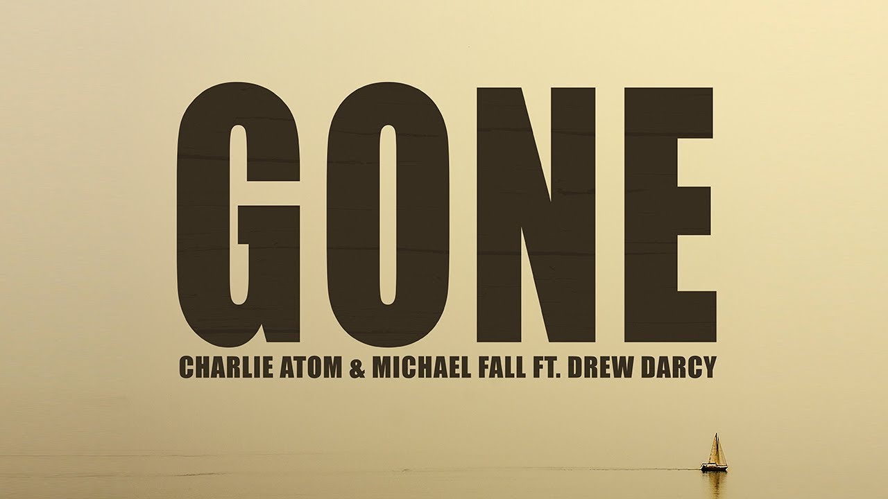 Watch Charlie Atom & Michael Fall ft. Drew Darcy - Gone (Official Video) on YouTube Watch Charlie Atom & Michael Fall ft. Drew Darcy - Gone (Official Video) on YouTube