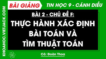 Tin học Lớp 9 Bài 2: Thực hành xác định bài toán và tìm thuật toán - Trang 86, 88 | Cánh diều