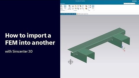 HOW TO | Import a FEM into another with Simcenter 3D #HowToSimcenter3D