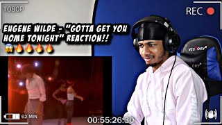 Eugene Wilde - Gotta Get You Home Tonight | REACTION!! FIREEE!🔥🔥🔥