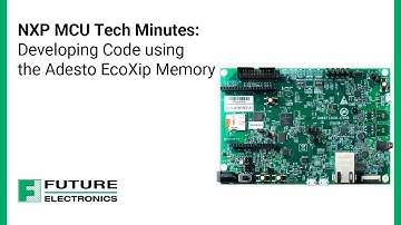 NXP MCU Tech Minutes:  Developing Code using the Adesto EcoXip Memory