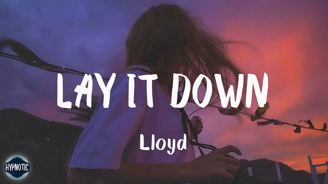 Lloyd   Lay It Down Lyrics  Lay your head on my pillow
