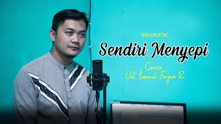Download Lagu UST. ISMAIL FAJAR R. - SENDIRI MENYEPI (Cover Edcoustic) MP3