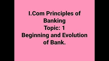 I.Com Principles of Banking, Topic:- Beginning and Evolution of Banks Important Questions