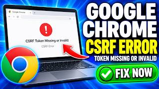 How to Fix CSRF Token Missing or Invalid Error in Google Chrome – CSRF Error