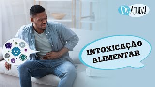 INTOXICAÇÃO ALIMENTAR: O QUE FAZER? QUAIS OS SINTOMAS? COMO EVITAR?